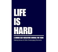 Life Is Hard: Guided Self Reflection Journal for Teens