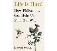 Life Is Hard: How Philosophy Can Help Us Find Our Way