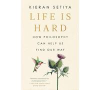 Life Is Hard: How Philosophy Can Help Us Find Our Way