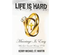 Life is Hard Marriage is Easy: What God Intended Marriage to Be