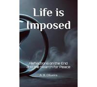Life is Imposed: Reflections on the End and the Search for Peace