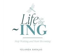 Life is in the -ING: Stop Waiting and Start Becoming