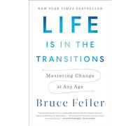 Life Is in the Transitions: Mastering Change at Any Age