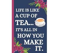 Life Is Like A Cup Of Tea: Lined Soft Cover Tea Notebook // Journal to Write in: Great Tea Gifts for Tea Lovers
