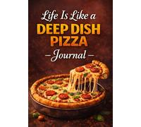 Life Is Like a Deep Dish Pizza Journal