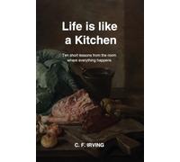 Life is like a Kitchen: Ten short lessons from the room where everything happens