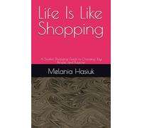 Life Is Like Shopping: A Soulful Shopping Guide to Choosing Joy, People, and Purpose