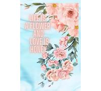 Life is Love: Life is a flower and love is honey