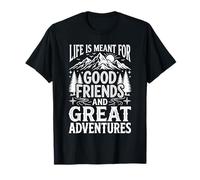 Life Is Meant for Good Friends And Great Adventures - Maglietta
