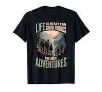 Life Is Meant for Good Friends And Great Adventures - Maglietta