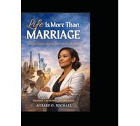 LIFE IS MORE THAN MARRIAGE: Building Purpose, Identity and Value as a Woman