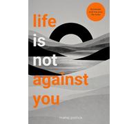 Life Is Not Against You: Surrender and Start Living Fully