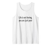 Life is Not Boring You Are Just Poor Funny Sarcastico Citazione Canotta