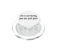 Life is Not Boring You Are Just Poor Funny Sarcastico Citazione PopSockets PopGrip per MagSafe