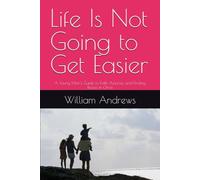Life Is Not Going to Get Easier: A Young Man's Guide to Faith, Purpose, and Finding Peace in Christ