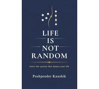 Life Is Not Random: Enter the system that shapes your life