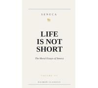 Life Is Not Short: The Moral Essays of Seneca
