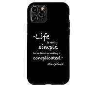 Life is Really Simple Confucio Citazione positiva Filosofia Custodia per iPhone 11 Pro