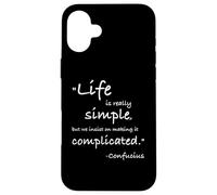Life is Really Simple Confucio Citazione positiva Filosofia Custodia per iPhone 16 Plus