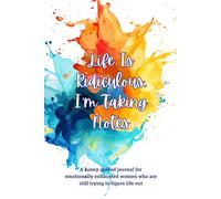 Life Is Ridiculous, I'm Taking Notes: A funny guided journal for emotionally exhausted women who are still trying to figure life out