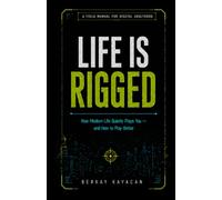 Life Is Rigged: How Modern Life Quietly Plays You - and How to Play Better