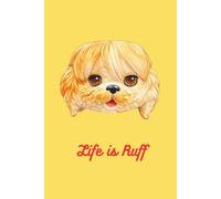 Life is Ruff: A journal for recording your fun thoughts