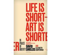 Life Is Short - Art Is Shorter: In Praise of Brevity