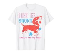 Life Is Short Dachshund And So Are My Legs Maglietta