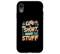 Life is Short Make Stuff Maker Hobby Crafting Design Custodia per iPhone XR