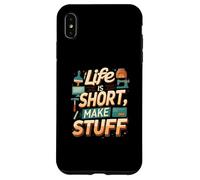 Life is Short Make Stuff Maker Hobby Crafting Design Custodia per iPhone XS Max
