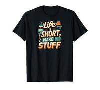 Life is Short Make Stuff Maker Hobby Crafting Design Maglietta