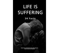 Life Is Suffering: 34 Facts