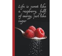 Life is sweet like a raspberry, full of energy, just like sugar: Lined Notebook for Writing, Journaling and Creativity, Note-Taking, and Daily ... School, Students, Homework & Daily Learning