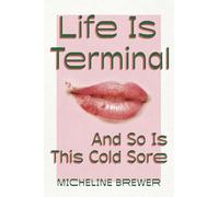 Life Is Terminal: And So Is This Cold Sore