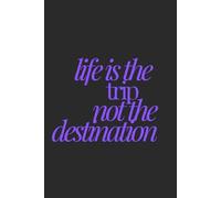 life is the trip not the destination | Self-Discovery & Motivational Journal | 120 Lined pages: detour. reflect. recharge. repeat.