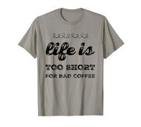 Life Is To Short for Bad Coffee Caffeine Lover Funny Daying Maglietta