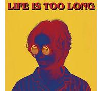 LIFE IS TOO LONG