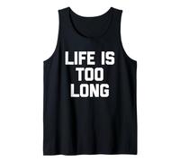 "Life Is Too Long" - Divertente frase sarcastica Canotta