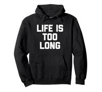 "Life Is Too Long" - Divertente frase sarcastica Felpa con Cappuccio