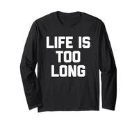 "Life Is Too Long" - Divertente frase sarcastica Maglia a Manica