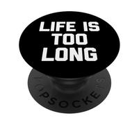 "Life Is Too Long" - Divertente frase sarcastica PopSockets PopGrip Adesivo