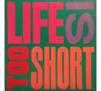 Life Is...Too Short