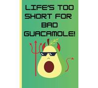 Life is too short for bad Guacamole: Funny Silly Journal for Guacamole Fans for Friends and Family