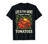 Life Is Too Short To Grow Boring Tomatoes Maglietta