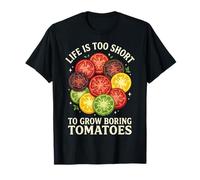 Life Is Too Short To Grow Boring Tomatoes Maglietta