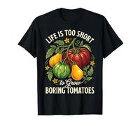 Life Is Too Short To Grow Boring Tomatoes Maglietta