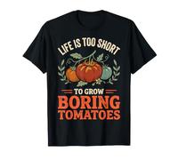 Life Is Too Short To Grow Boring Tomatoes Maglietta
