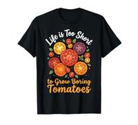 Life Is Too Short To Grow Boring Tomatoes Maglietta