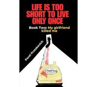 Life is too short to live only once. Book Two: My girlfriend killed me.
