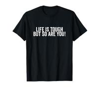 Life is Tough But So Are You Inspirational Citazione Maglietta